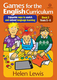 Games for the English Curriculum Book 3 Years 5–6